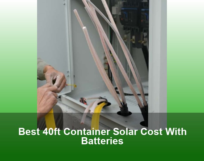 Best 40ft Container Solar Cost With Batteries